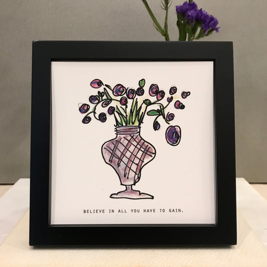 Believe in all you have to gain.