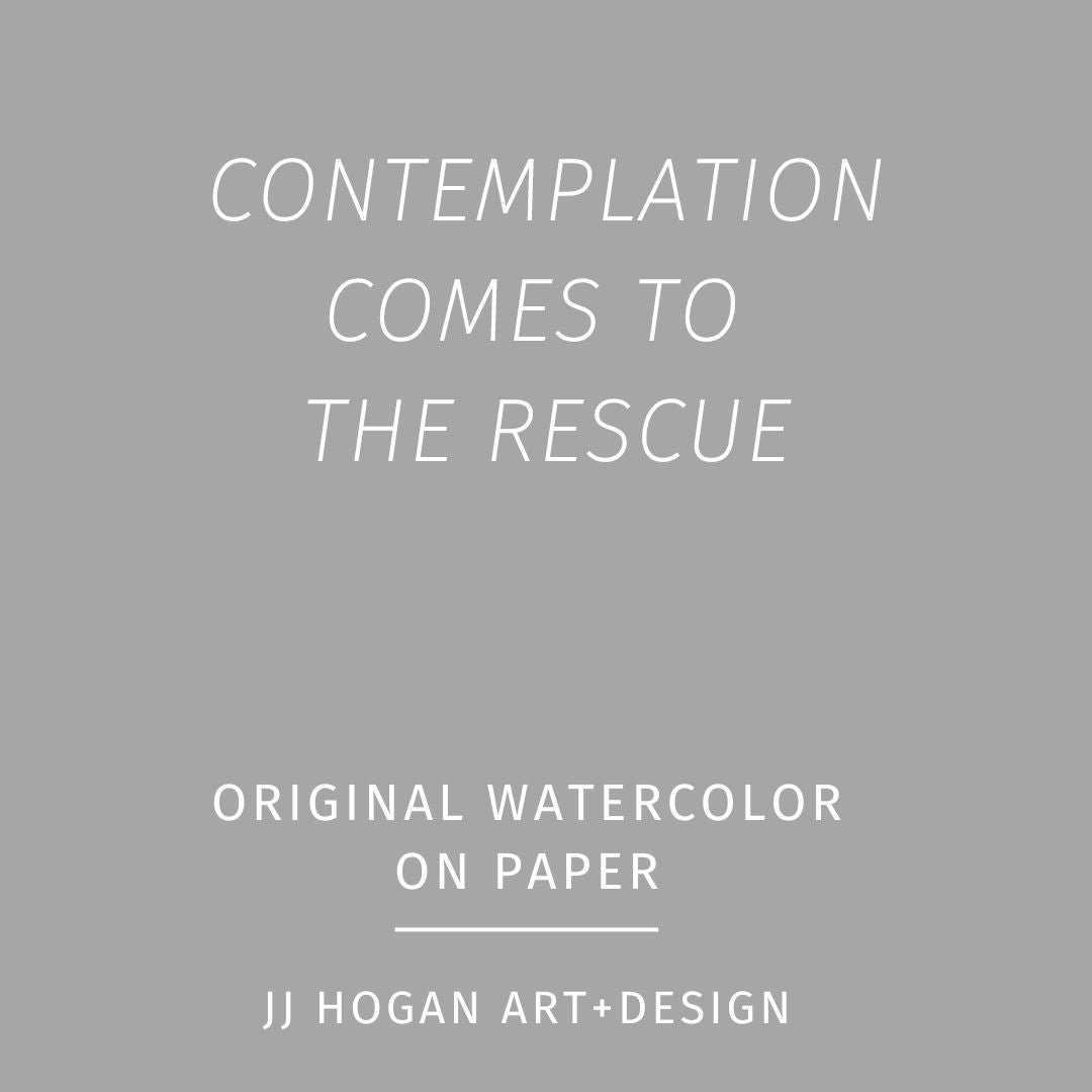 Contemplation comes to the rescue...